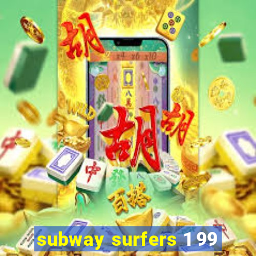 subway surfers 1 99